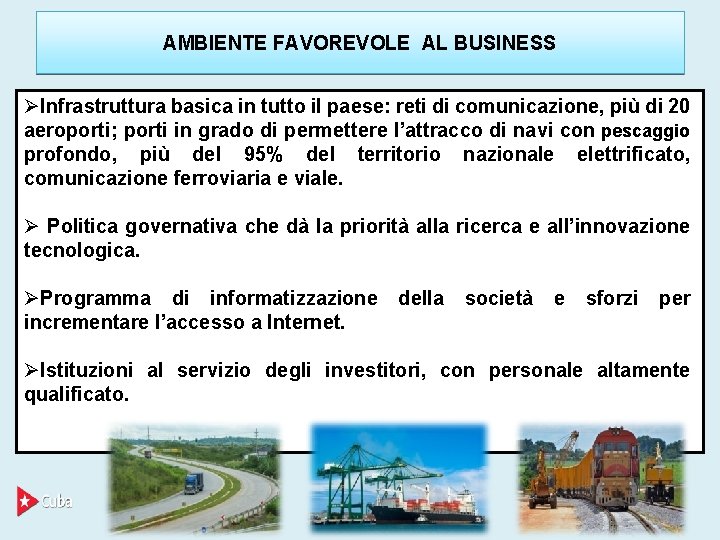 AMBIENTE FAVOREVOLE AL BUSINESS Infrastruttura basica in tutto il paese: reti di comunicazione, più