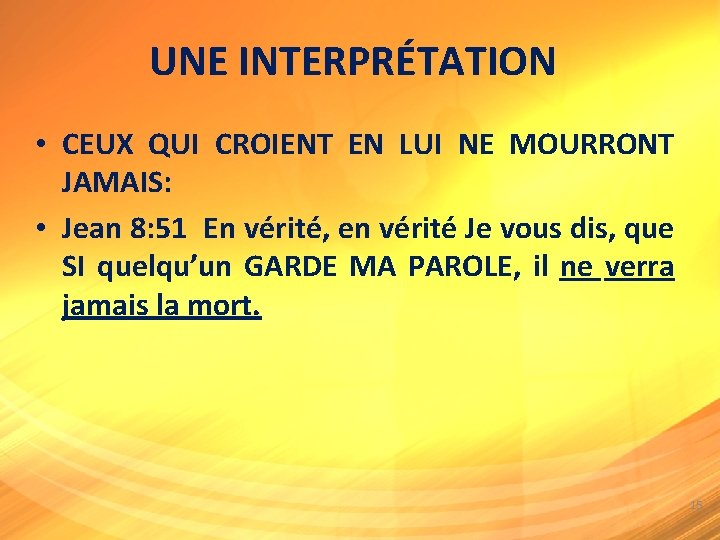 UNE INTERPRÉTATION • CEUX QUI CROIENT EN LUI NE MOURRONT JAMAIS: • Jean 8:
