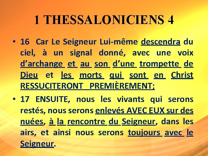 1 THESSALONICIENS 4 • 16 Car Le Seigneur Lui-même descendra du ciel, à un
