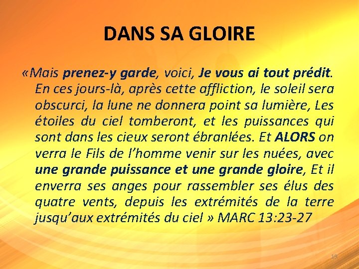 DANS SA GLOIRE «Mais prenez-y garde, voici, Je vous ai tout prédit. En ces