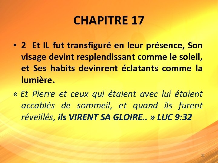 CHAPITRE 17 • 2 Et IL fut transfiguré en leur présence, Son visage devint