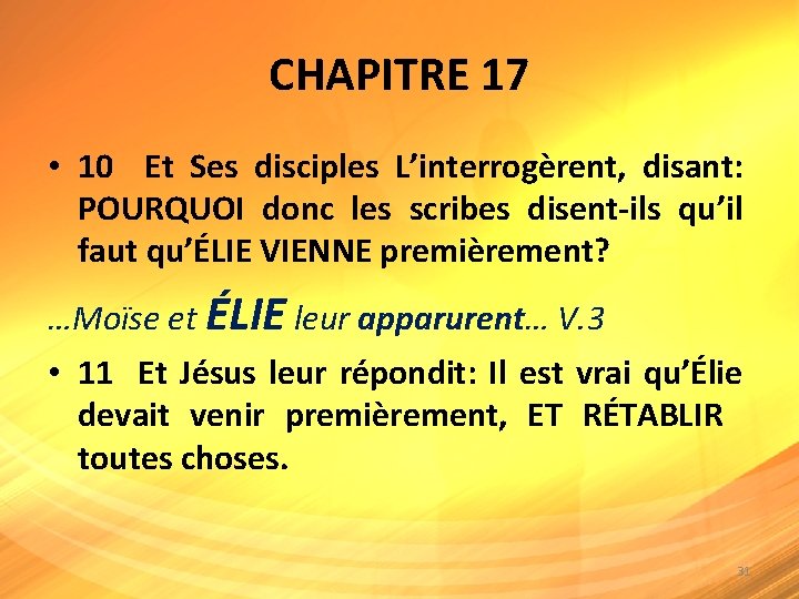 CHAPITRE 17 • 10 Et Ses disciples L’interrogèrent, disant: POURQUOI donc les scribes disent-ils