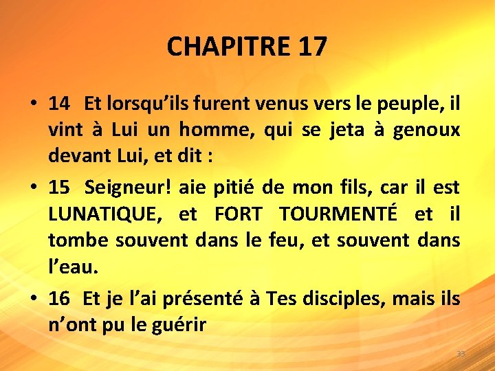 CHAPITRE 17 • 14 Et lorsqu’ils furent venus vers le peuple, il vint à