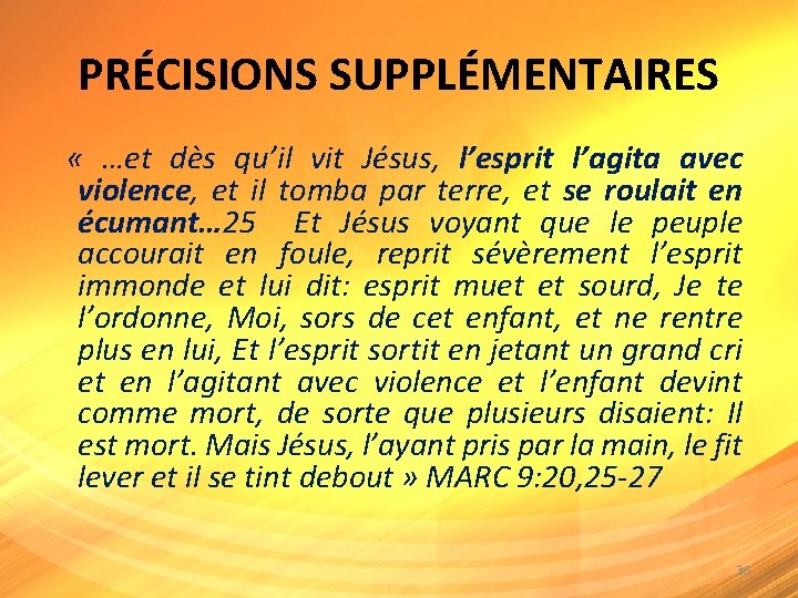 PRÉCISIONS SUPPLÉMENTAIRES « …et dès qu’il vit Jésus, l’esprit l’agita avec violence, et il