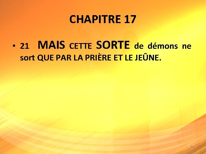 CHAPITRE 17 • 21 MAIS CETTE SORTE de démons ne sort QUE PAR LA