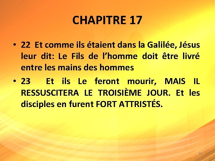 CHAPITRE 17 • 22 Et comme ils étaient dans la Galilée, Jésus leur dit: