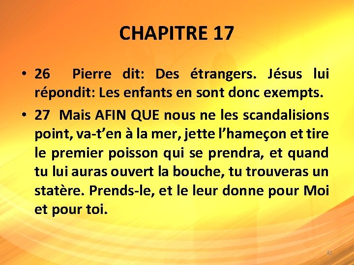 CHAPITRE 17 • 26 Pierre dit: Des étrangers. Jésus lui répondit: Les enfants en