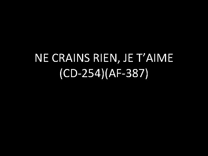 NE CRAINS RIEN, JE T’AIME (CD-254)(AF-387) 