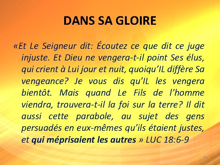 DANS SA GLOIRE «Et Le Seigneur dit: Écoutez ce que dit ce juge injuste.