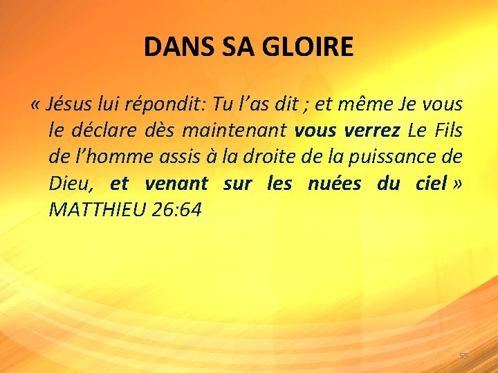 DANS SA GLOIRE « Jésus lui répondit: Tu l’as dit ; et même Je