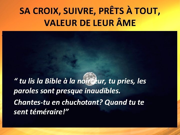 SA CROIX, SUIVRE, PRÊTS À TOUT, VALEUR DE LEUR ME C’EST MIEUX QUAND CES