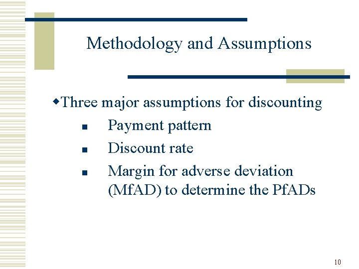 Methodology and Assumptions w. Three major assumptions for discounting n Payment pattern n Discount