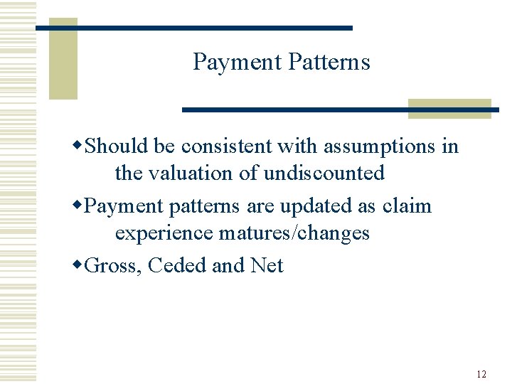 Payment Patterns w. Should be consistent with assumptions in the valuation of undiscounted w.