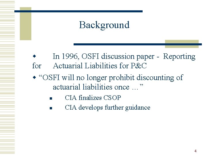 Background w In 1996, OSFI discussion paper - Reporting for Actuarial Liabilities for P&C