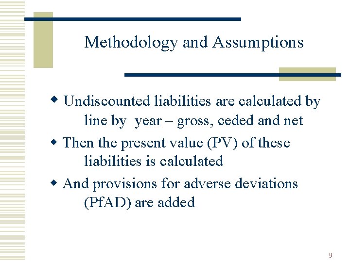 Methodology and Assumptions w Undiscounted liabilities are calculated by line by year – gross,