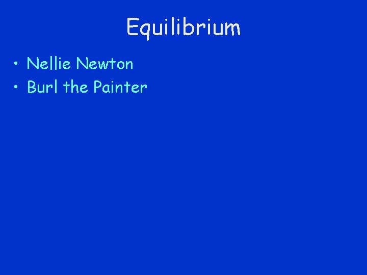 Equilibrium • Nellie Newton • Burl the Painter 
