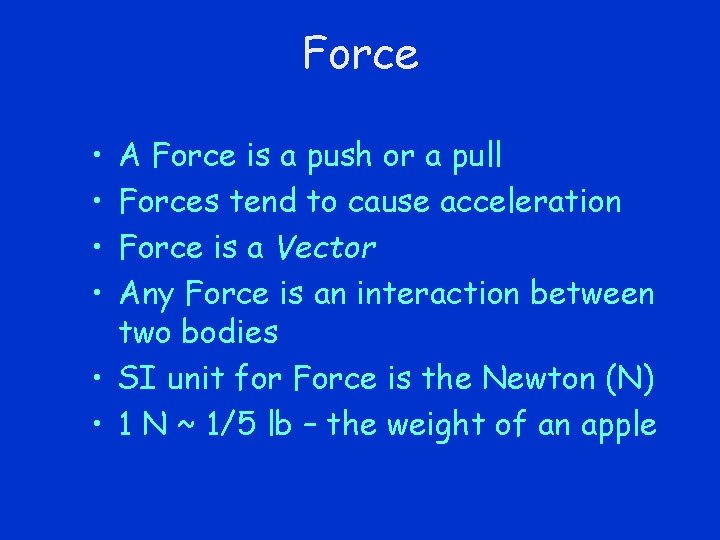 Force • • A Force is a push or a pull Forces tend to