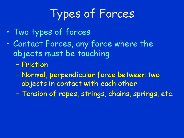 Types of Forces • Two types of forces • Contact Forces, any force where