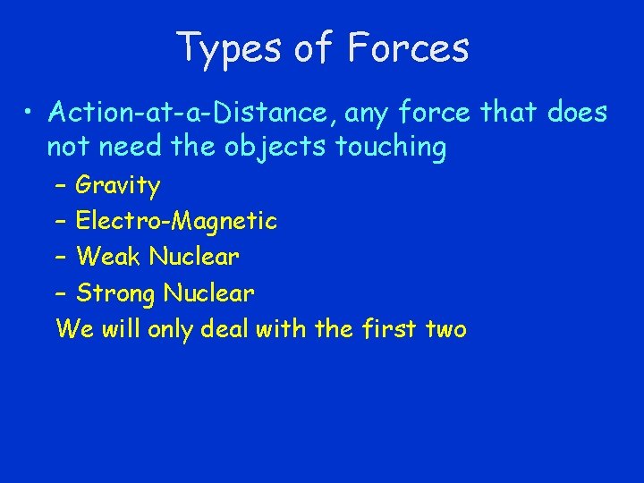 Types of Forces • Action-at-a-Distance, any force that does not need the objects touching