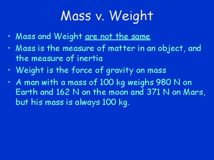 Mass v. Weight • Mass and Weight are not the same • Mass is