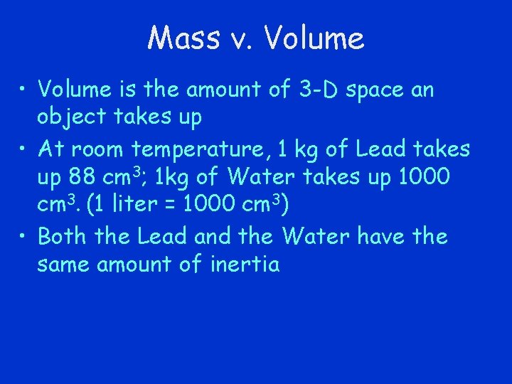 Mass v. Volume • Volume is the amount of 3 -D space an object