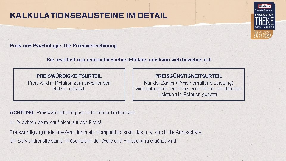 KALKULATIONSBAUSTEINE IM DETAIL Preis und Psychologie: Die Preiswahrnehmung Sie resultiert aus unterschiedlichen Effekten und