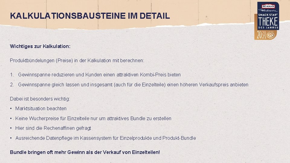 KALKULATIONSBAUSTEINE IM DETAIL Wichtiges zur Kalkulation: Produktbündelungen (Preise) in der Kalkulation mit berechnen: 1.