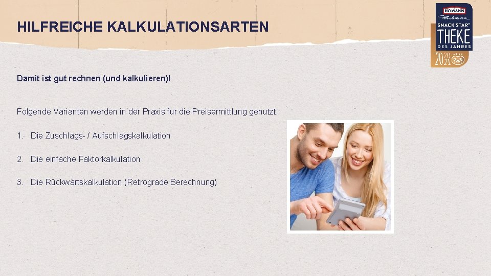 HILFREICHE KALKULATIONSARTEN Damit ist gut rechnen (und kalkulieren)! Folgende Varianten werden in der Praxis