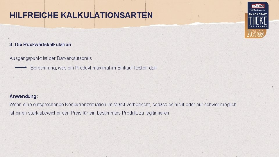 HILFREICHE KALKULATIONSARTEN 3. Die Rückwärtskalkulation Ausgangspunkt ist der Barverkaufspreis Berechnung, was ein Produkt maximal