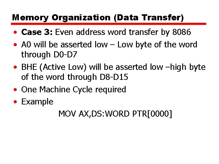 Memory Organization (Data Transfer) • Case 3: Even address word transfer by 8086 •