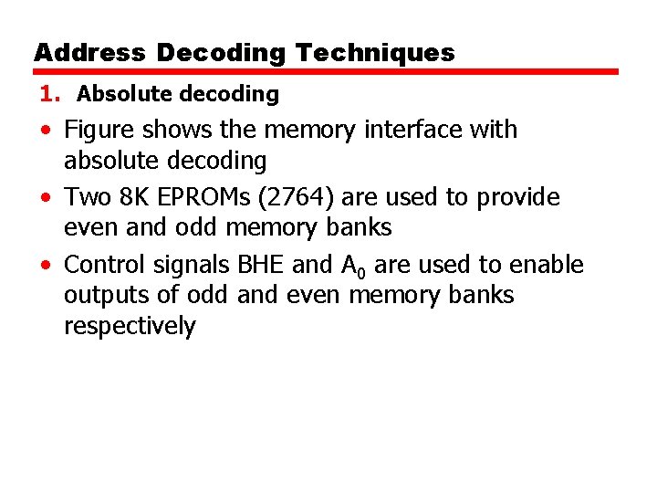 Address Decoding Techniques 1. Absolute decoding • Figure shows the memory interface with absolute