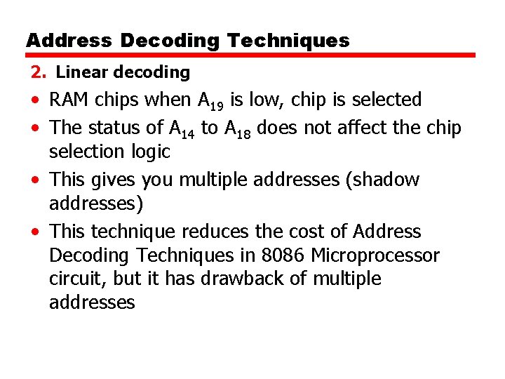 Address Decoding Techniques 2. Linear decoding • RAM chips when A 19 is low,