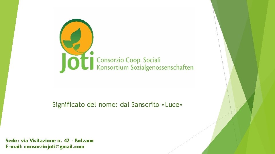 Significato del nome: dal Sanscrito «Luce» Sede: via Visitazione n. 42 – Bolzano E-mail: