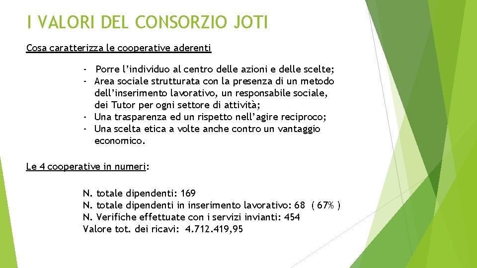 I VALORI DEL CONSORZIO JOTI Cosa caratterizza le cooperative aderenti - Porre l’individuo al