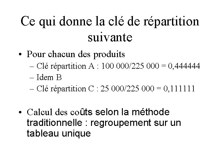 Ce qui donne la clé de répartition suivante • Pour chacun des produits –