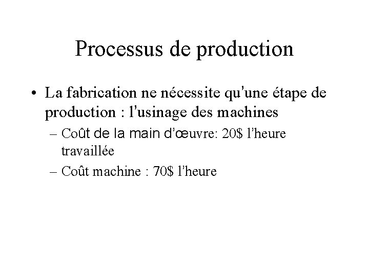 Processus de production • La fabrication ne nécessite qu’une étape de production : l’usinage