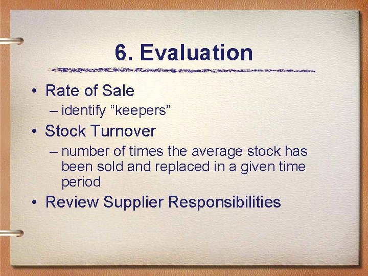 6. Evaluation • Rate of Sale – identify “keepers” • Stock Turnover – number 6. Evaluation • Rate of Sale – identify “keepers” • Stock Turnover – number