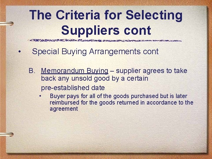 The Criteria for Selecting Suppliers cont • Special Buying Arrangements cont B. Memorandum Buying The Criteria for Selecting Suppliers cont • Special Buying Arrangements cont B. Memorandum Buying