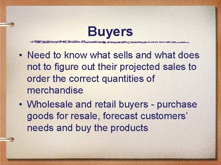 Buyers • Need to know what sells and what does not to figure out Buyers • Need to know what sells and what does not to figure out
