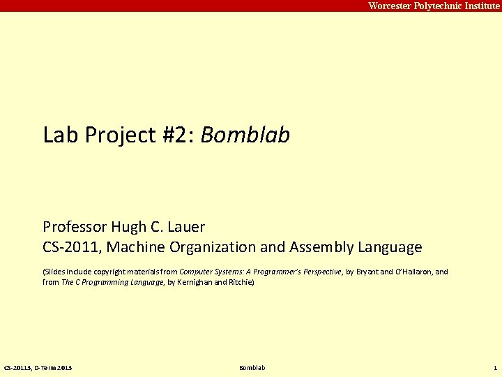 Carnegie Mellon Worcester Polytechnic Institute Lab Project #2: Bomblab Professor Hugh C. Lauer CS-2011,