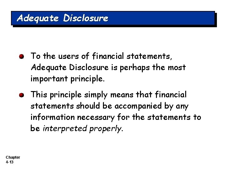 Adequate Disclosure To the users of financial statements, Adequate Disclosure is perhaps the most