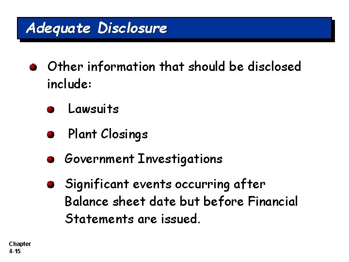 Adequate Disclosure Other information that should be disclosed include: Lawsuits Plant Closings Government Investigations