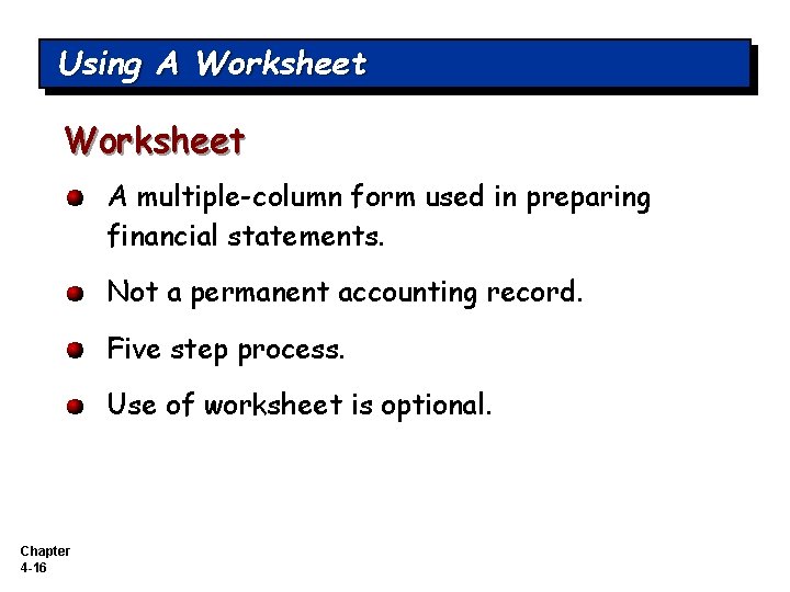 Using A Worksheet A multiple-column form used in preparing financial statements. Not a permanent