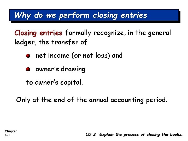 Why do we perform closing entries Closing entries formally recognize, in the general ledger,