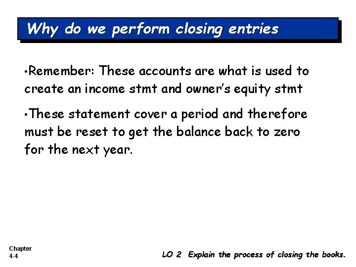 Why do we perform closing entries • Remember: These accounts are what is used