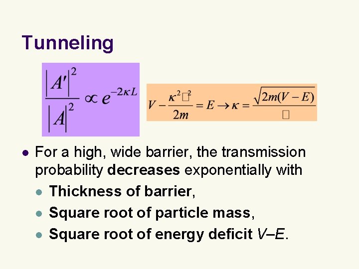 Tunneling l For a high, wide barrier, the transmission probability decreases exponentially with l