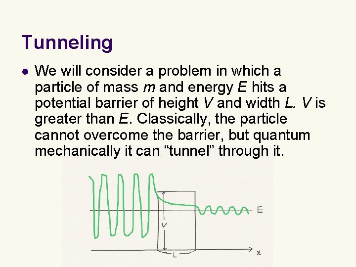 Tunneling l We will consider a problem in which a particle of mass m