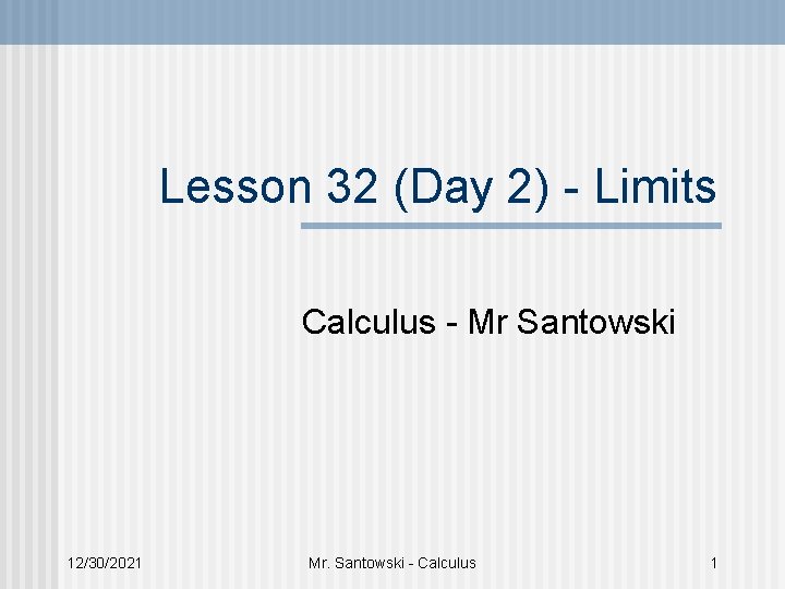 Lesson 32 (Day 2) - Limits Calculus - Mr Santowski 12/30/2021 Mr. Santowski -