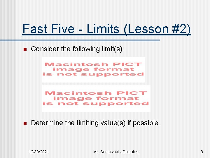 Fast Five - Limits (Lesson #2) n Consider the following limit(s): n Determine the