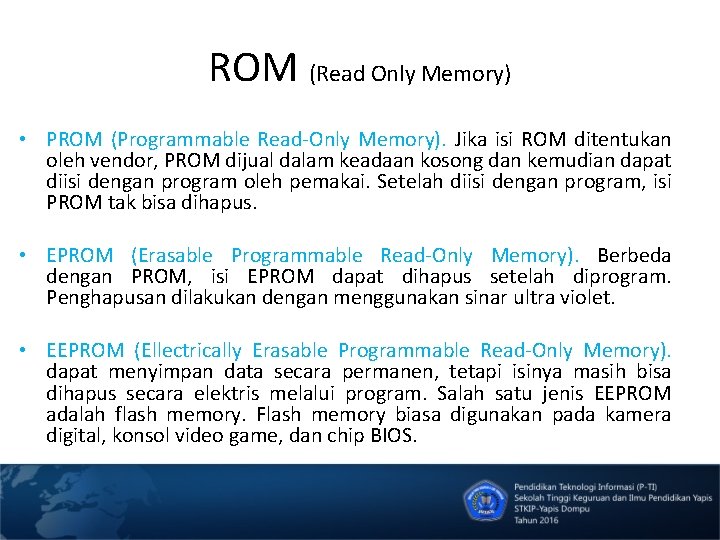 ROM (Read Only Memory) • PROM (Programmable Read-Only Memory). Jika isi ROM ditentukan oleh